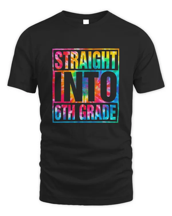Tie Dye Straight Into 6th Grade Back To School First Day T-Shirt