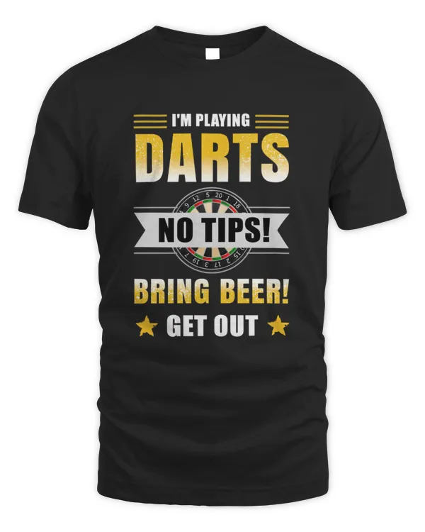 I'm Playing Darts No Tip Bring Beer Get Out Unisex Standard T-Shirt