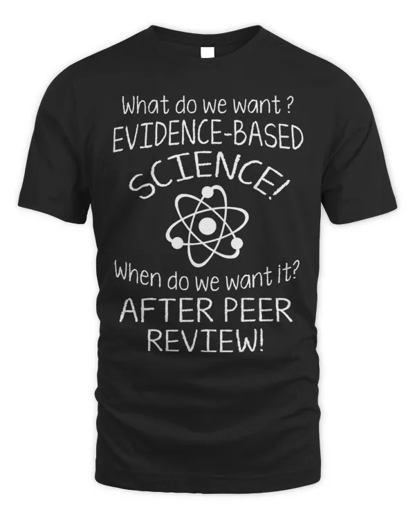 SCIENCE - WHAT DO WE WANT EVIDENCE BASED SCIENCE!
