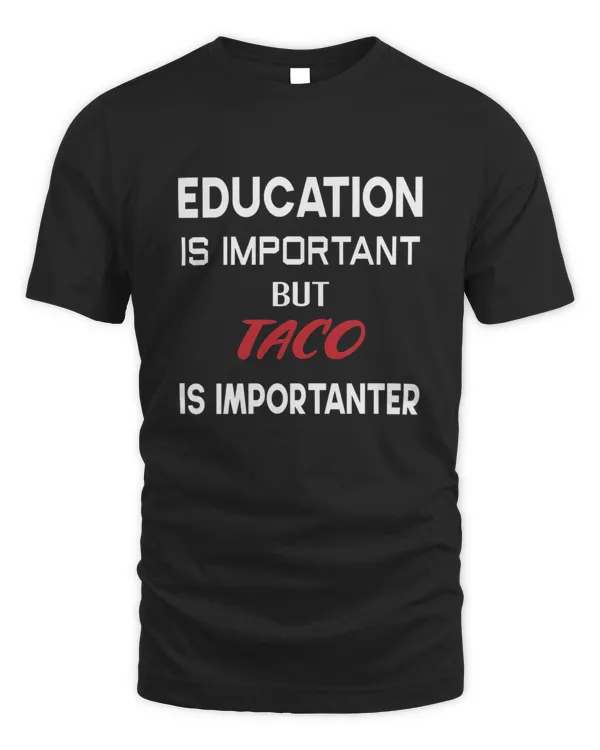 Education is important but Taco is importanter3 T-Shirt