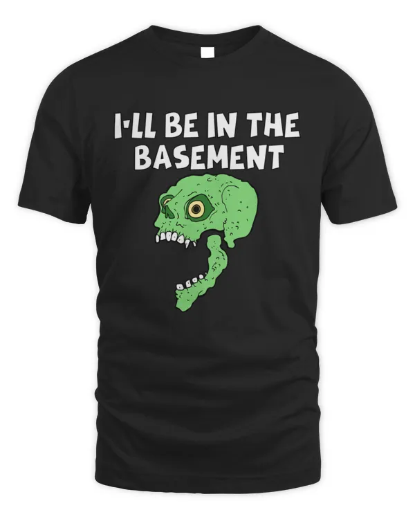 Ill be in the basement9 T-Shirt