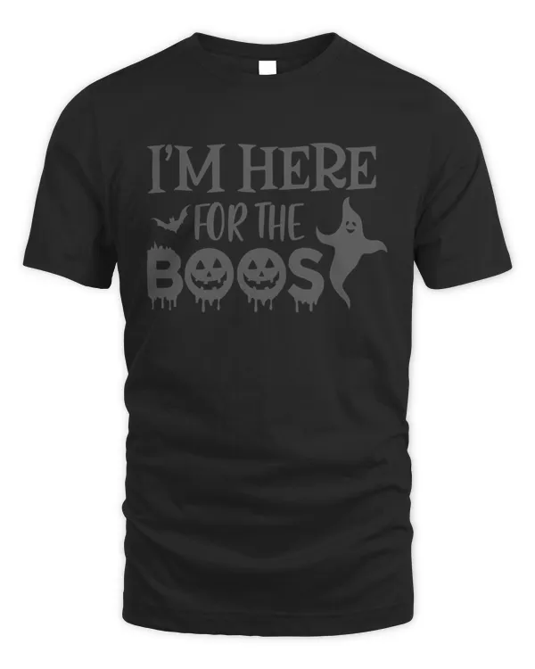 Im here for the boos9 T-Shirt