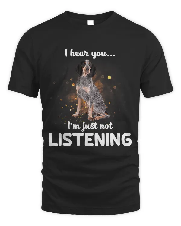 Bluetick Coonhound I hear you not listening T-Shirt