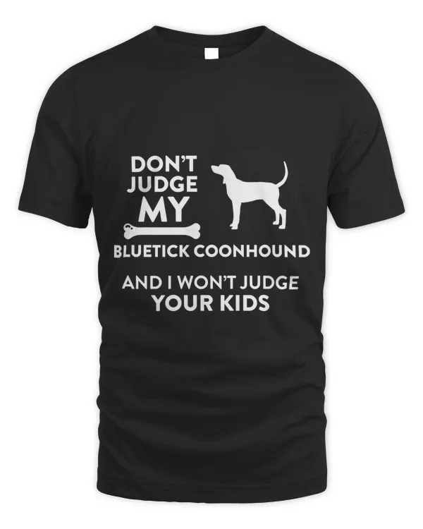 Don't Judge My Bluetick Coonhound I Won't Judge Your Kids Pullover Hoodie