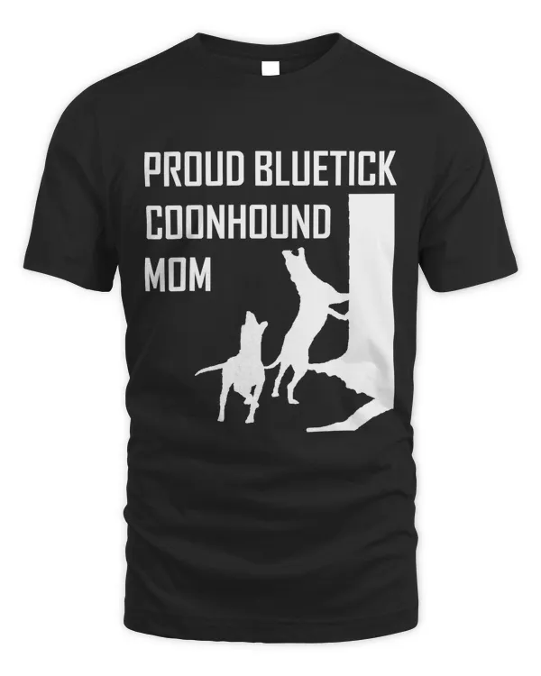 Proud Bluetick Coonhound Mom Coon Hunting Gift T-shirt