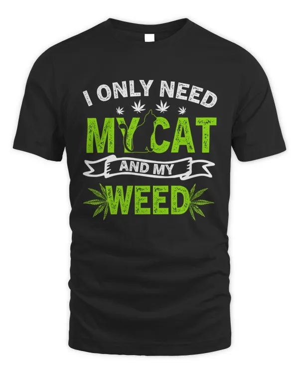 Cat Weed Cat Dad Cat Mom Only Need My Cat And Weed9 T-Shirt