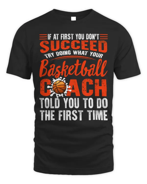 Basketball Coach If You Dont Succeed Try Doing What Your Coach Told You The First Time Sport Basketball