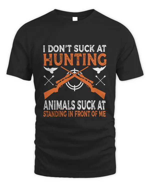I Dont Suck At Hunting Animals Suck At Standing In Front Gift For Retired Hunter Mens Deer Hunting Old Hunter Cool Hunting43  T-Shirt