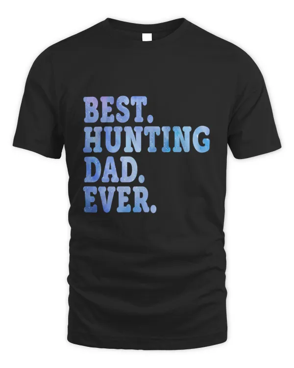 Best Hunting Dad Ever Funny Hunting Dad Quotes Design Hunting Dad Gift Idea For Hunting Lovers Birthday7 T-Shirt