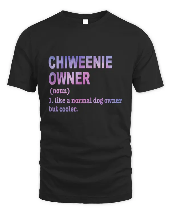 Chiweenie Dog Gift Like A Normal Dog Owner But Cooler Chiweenie Dog Lovers Pet Lover Gifts Funny Chiweenie Owner Gift Idea Chiweenie Mom Dad Birthday Colored5 T-Shirt