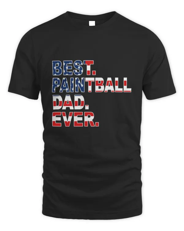 Best Paintball Dad Ever Paintball Father Son Funny Paintball Dad Ever shirt Dad Paintball Quotes Usa Flag Paintball Birthday Gift T-Shirt