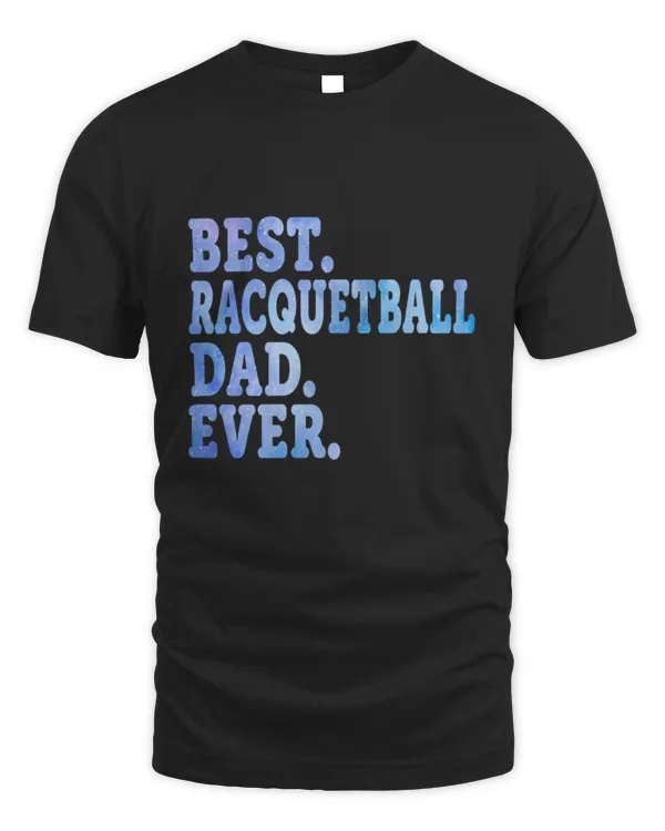 Best Racquetball Dad Ever Funny Racquetball Dad Quotes Design Racquetball Dad Gift Idea For Racquetball Lovers Birthday9 T-Shirt
