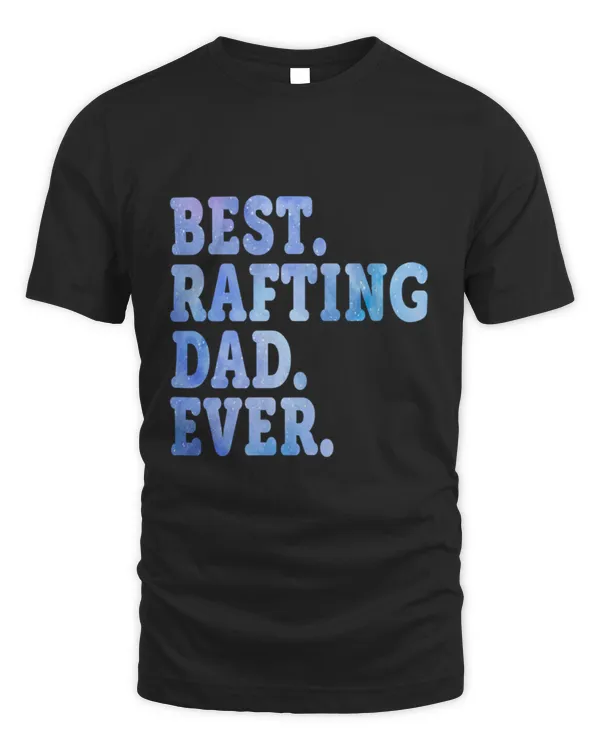 Best Rafting Dad Ever Funny Rafting Dad Quotes Design Rafting Dad Gift Idea For Rafting Lovers Birthday T-Shirt