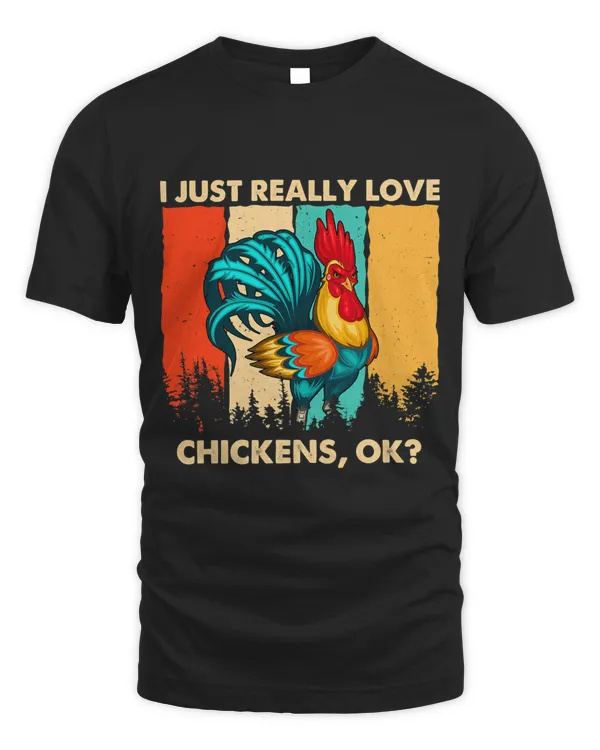 I Just Really Love Chickens Ok Chicken Lovers