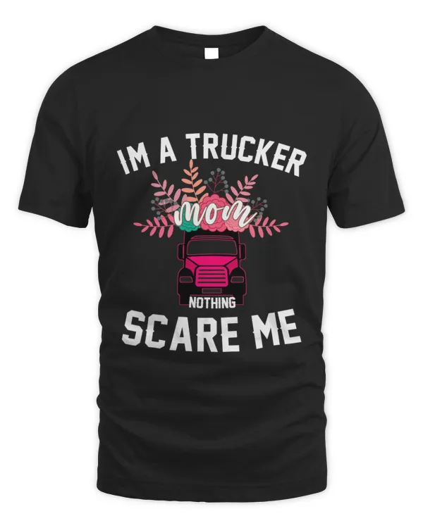 Best Sale Im a trucker mom nothing scare me tshirt  mom trucker funny shirt 9 T-Shirt