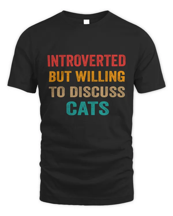 Best Sale Introverted But Willing To Discuss Cats Funny Cat Lover Cute Cat Mom 6431 T-Shirt