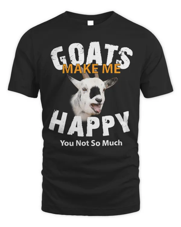 Goat Goats Make me Happy You Not So Much For Goat Lovers 109 Goat Lover
