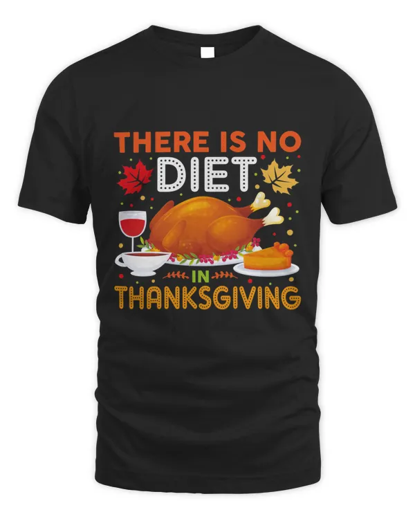 There is No Diet in Thanksgiving9 T-Shirt