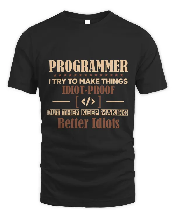 Programmer I try to make things idiot-proof but they keep making better idiots