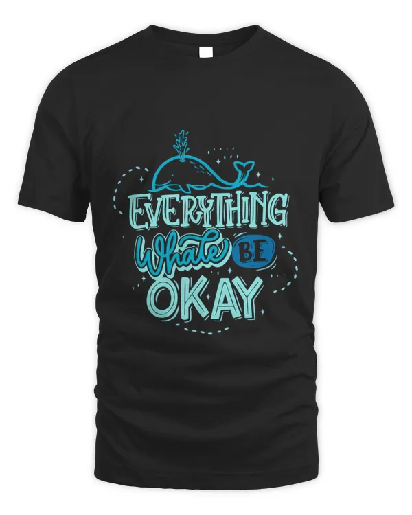Everything whale be okay  funny whale T-Shirt