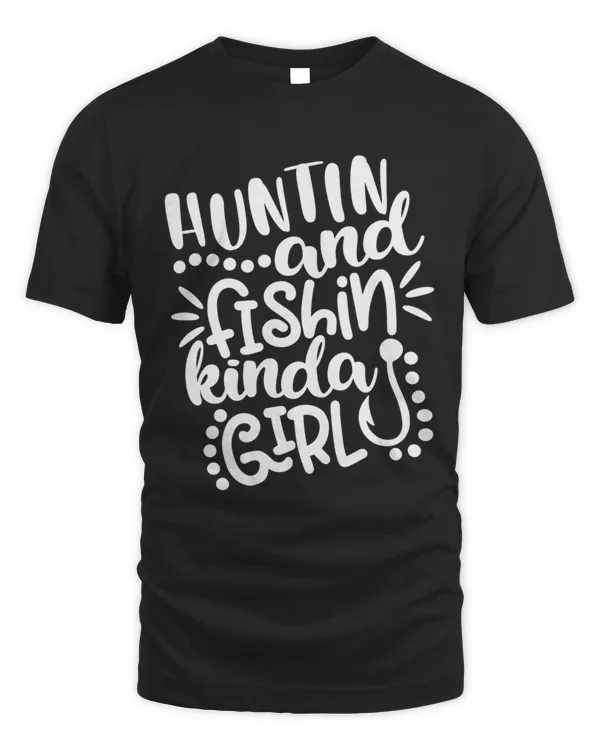 Hunting  Fishing Kinda Girl87 T-Shirt