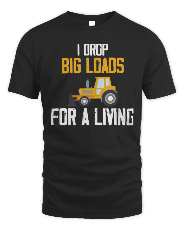 I drop big loads for a living  trucker lovers    T-Shirt