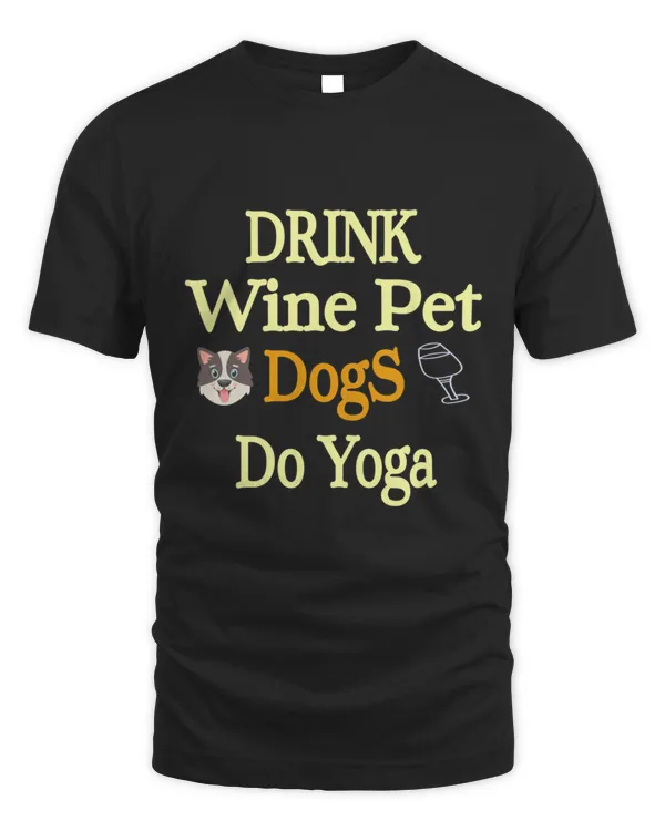 Drink Wine Pet Dogs Do Yoga  Womens Yoga Shirt Yoga Shirt Women Dog Mom Shirt Wine Lover Shirt