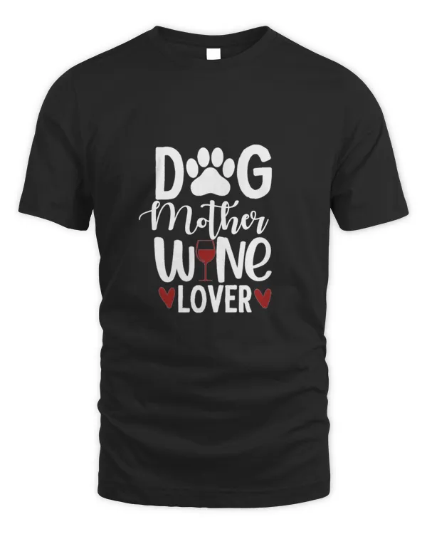 Dog Mother Wine Lover Gift For Wine Loving Dog Loving Mother Mothers Day Mother Birthday T-Shirt