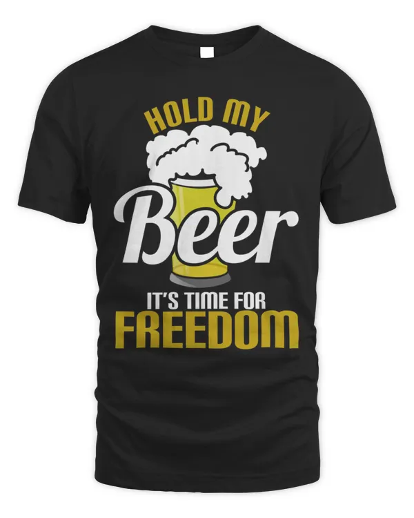 Hold My Beer Its Time For Freedom T-Shirt