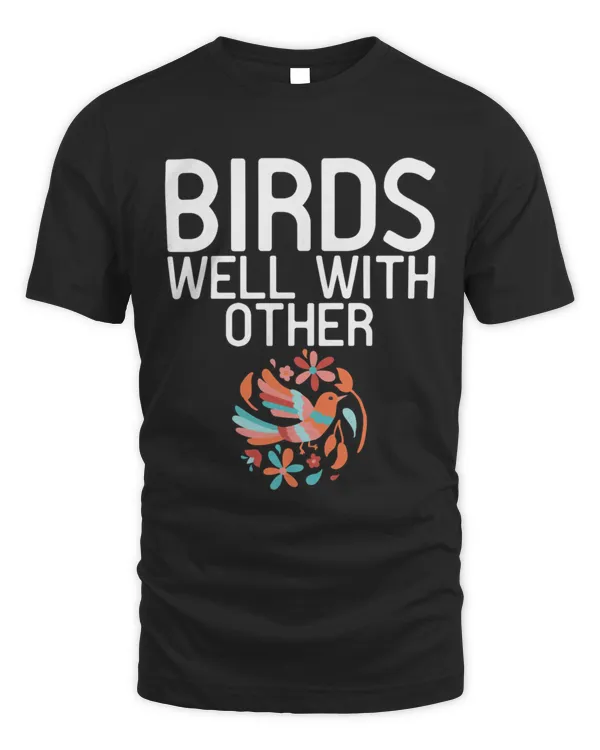 Birds Well With Other Birds Lover Birding T-Shirt