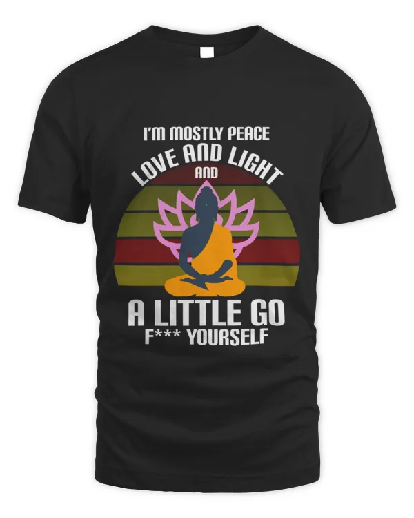 IM Mostly Peace Love And Light And A Little Go Yoga T-Shirt
