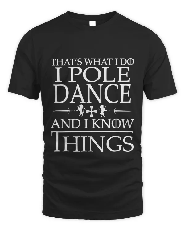 I Pole Dance And I Know Things T-Shirt