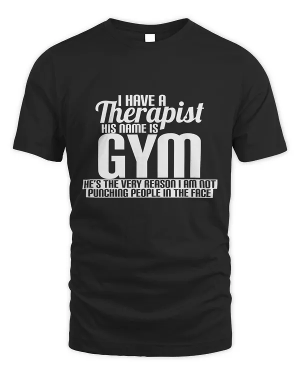 I have a therapist his name is gym T-Shirt