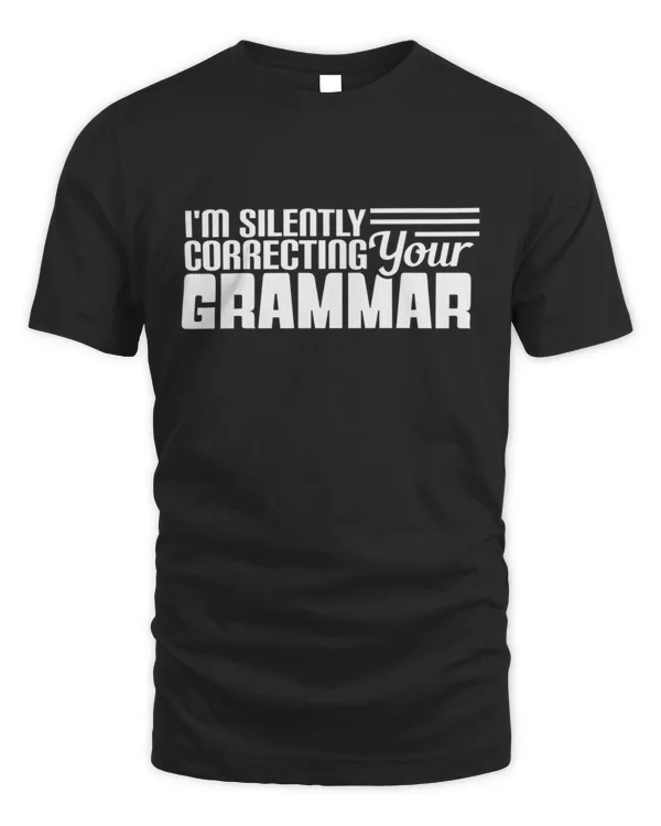 IM Silently Correcting Your Grammar Nerdy Sarcastic Quote T-Shirt
