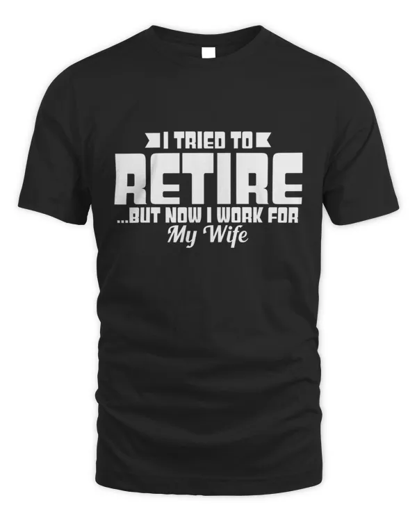 I Tried To Retire T-Shirt