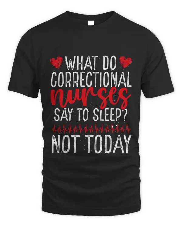 Correctional Nurse Not Today Nursing Accessoire T-Shirt
