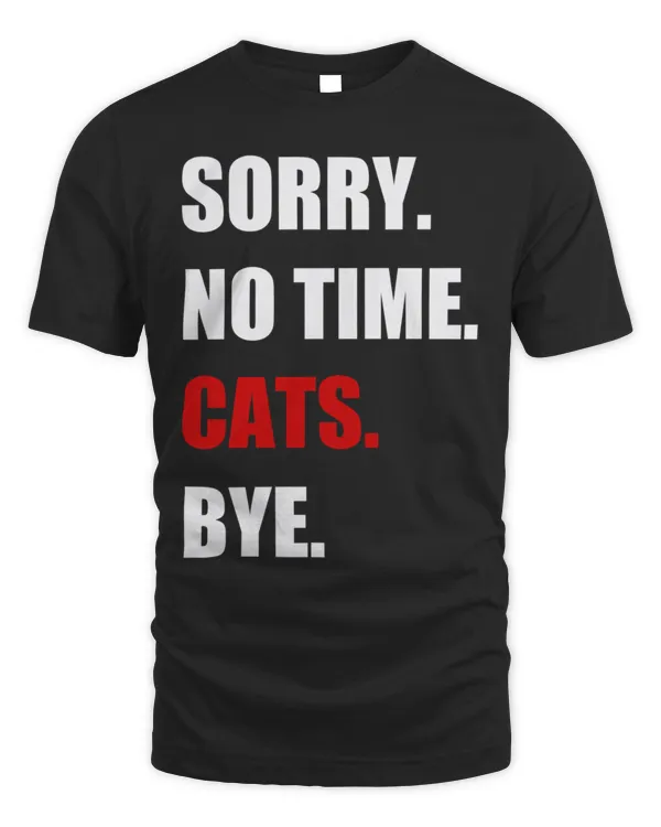 cats no time cat lover pet cat Funny Gift T-Shirt