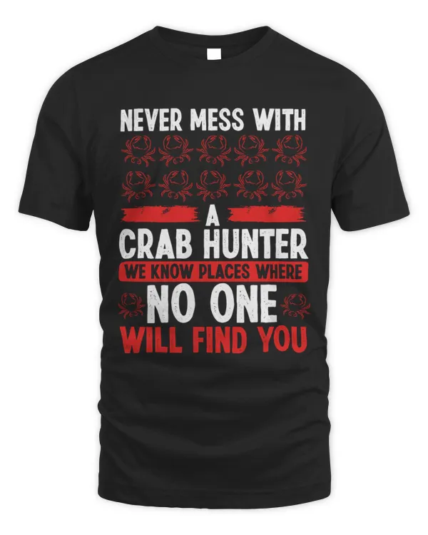 Crab Hunting We know places where Crab Crab Hunter T-Shirt