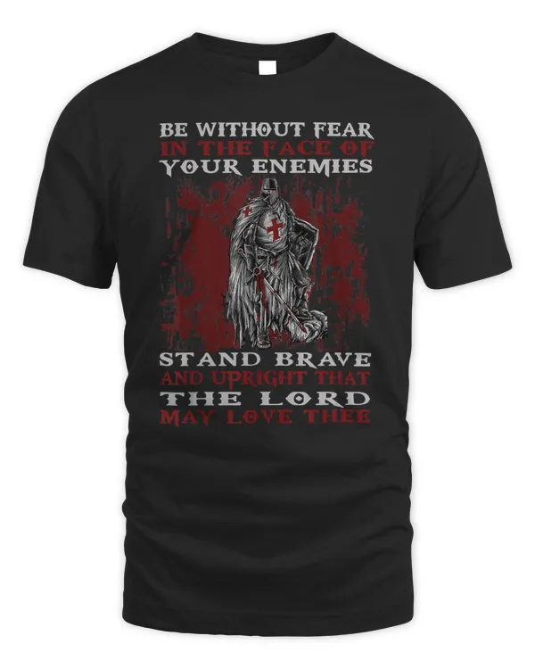 Knights Templar T Shirt - Be Without Fear In The Face Of Your Enemies Stand Brave And Upright That May Love Thee- Knights Templar Store