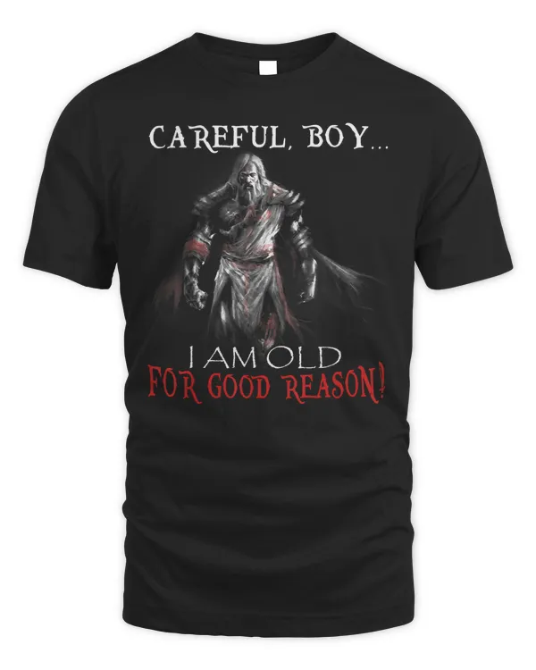 Knights Templar T Shirt - Careful Boy Im Old For A Reason - Knights Templar Store
