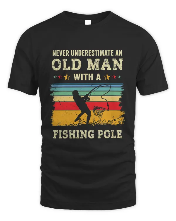 Never Underestimate An Old Man T Shirt With A Fishing Pole Tshirt Never Underestimate An Old Man With A Fishing Pole Shirt Gift T-Shirt