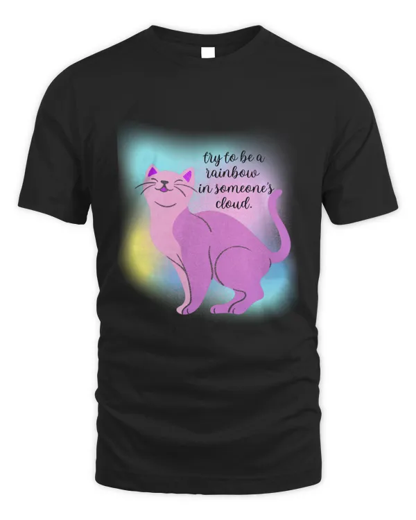 Try to be a Rainbow in Someoneamps Cloud  Pink Cat  Positive thinking  Gift for Cat Lovers T-Shirt