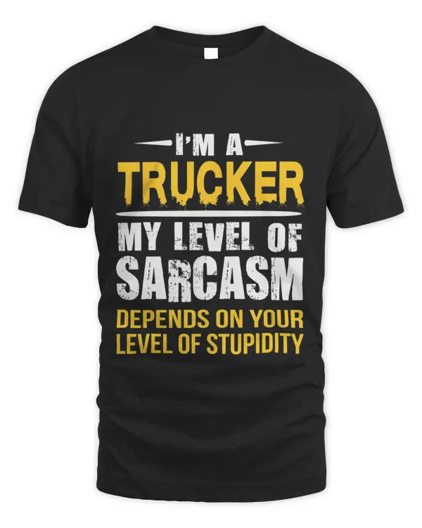 Trucker Gift Funny Sarcastic Saying  T-Shirt