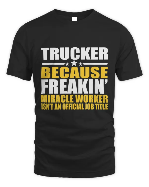 Trucker Gift Funny Trucker Saying Gift T-Shirt