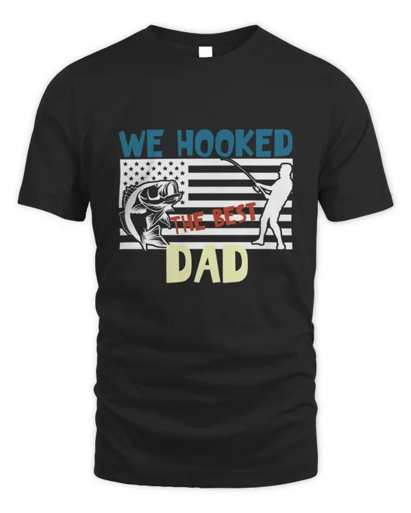 We Hooked the Best Dad Funny Fishing Fisher Fathers Day    T-Shirt