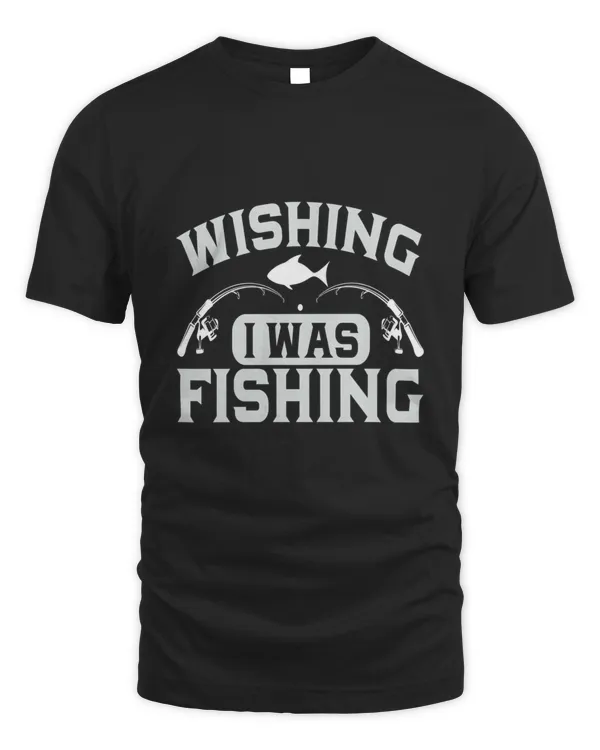 Wishing I Was Fishing44674467 T-Shirt