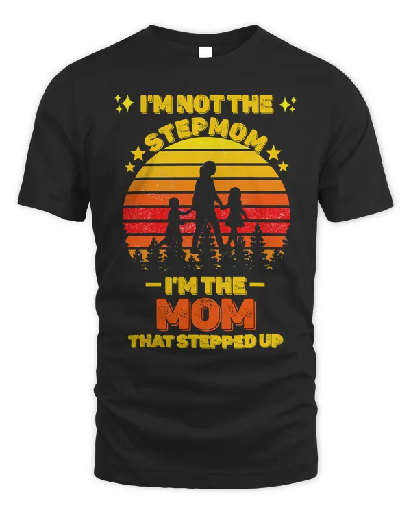 Mother Grandma Im Not The Stepmom Im The Mom That Stepped Up 32 Mom Grandmother