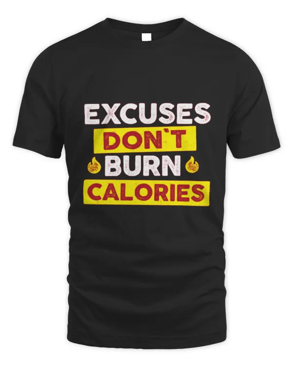 Excuses Don't Burn Calories