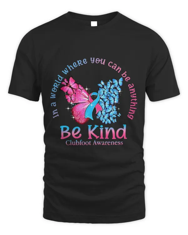 In A World You Can Be Anything Be Kind Clubfoot Awareness