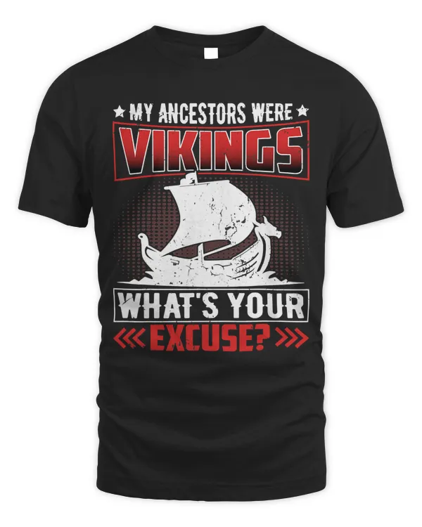 My Ancestors Were Vikings Whats Your Excuse